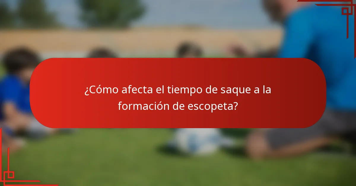 ¿Cómo afecta el tiempo de saque a la formación de escopeta?