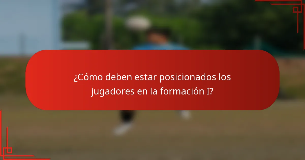 ¿Cómo deben estar posicionados los jugadores en la formación I?
