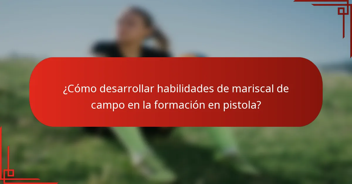 ¿Cómo desarrollar habilidades de mariscal de campo en la formación en pistola?