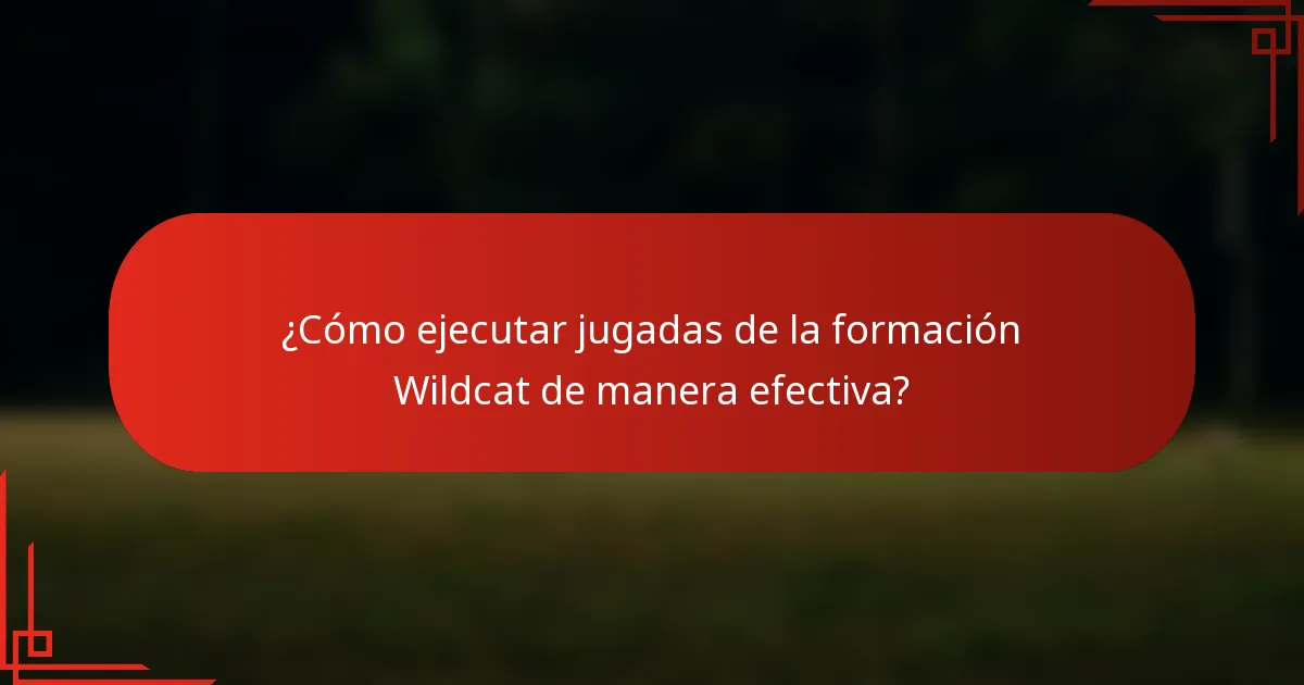 ¿Cómo ejecutar jugadas de la formación Wildcat de manera efectiva?
