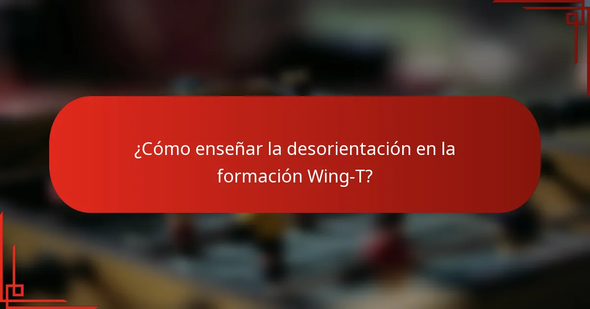 ¿Cómo enseñar la desorientación en la formación Wing-T?