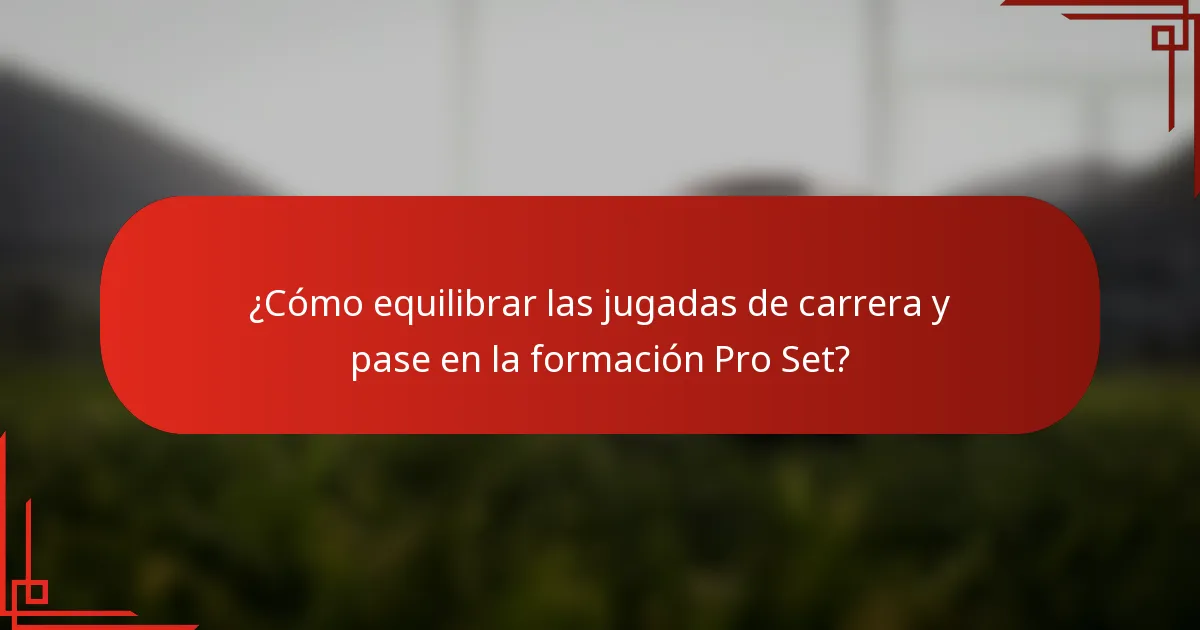 ¿Cómo equilibrar las jugadas de carrera y pase en la formación Pro Set?