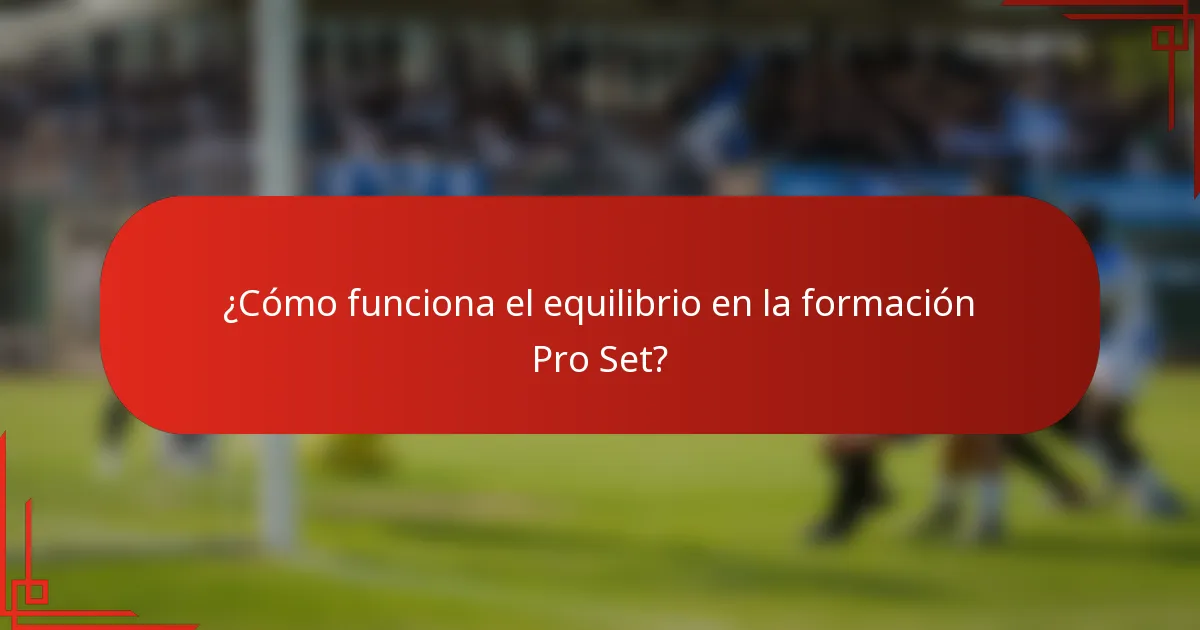 ¿Cómo funciona el equilibrio en la formación Pro Set?