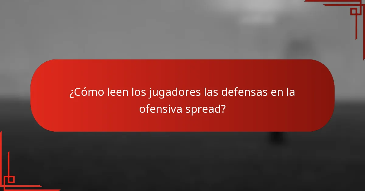 ¿Cómo leen los jugadores las defensas en la ofensiva spread?