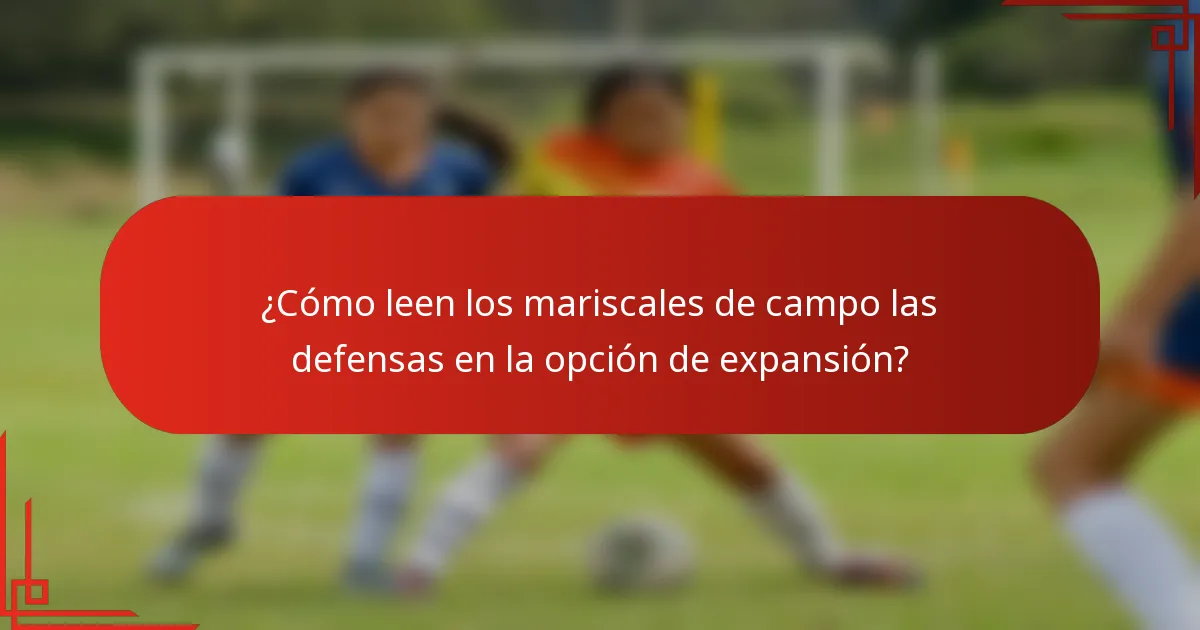 ¿Cómo leen los mariscales de campo las defensas en la opción de expansión?