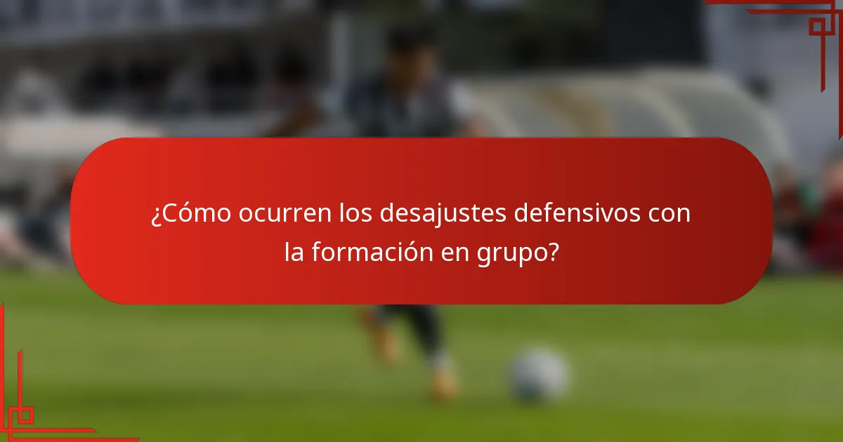 ¿Cómo ocurren los desajustes defensivos con la formación en grupo?
