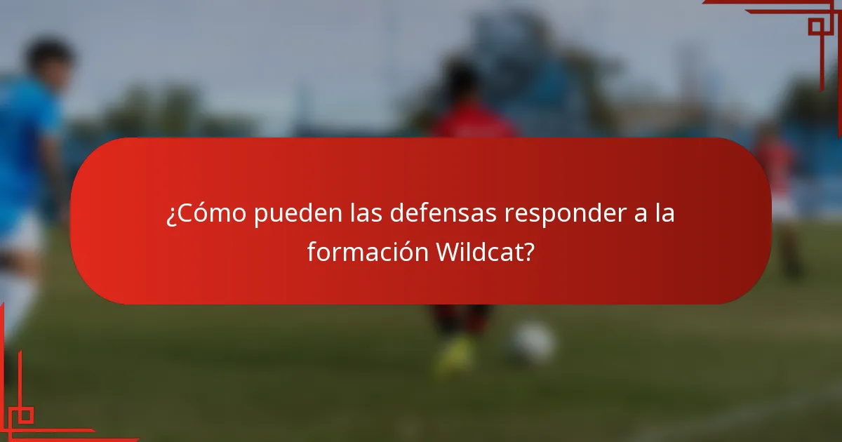 ¿Cómo pueden las defensas responder a la formación Wildcat?