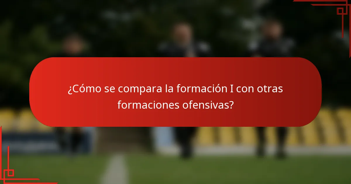 ¿Cómo se compara la formación I con otras formaciones ofensivas?