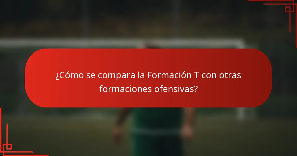 ¿Cómo se compara la Formación T con otras formaciones ofensivas?