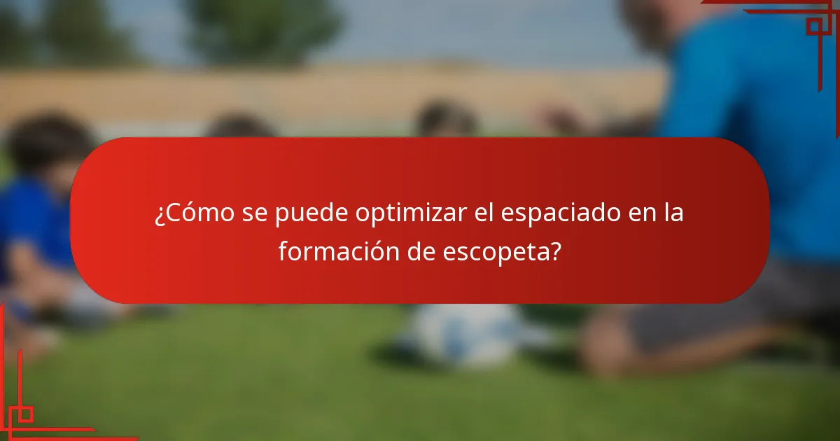 ¿Cómo se puede optimizar el espaciado en la formación de escopeta?