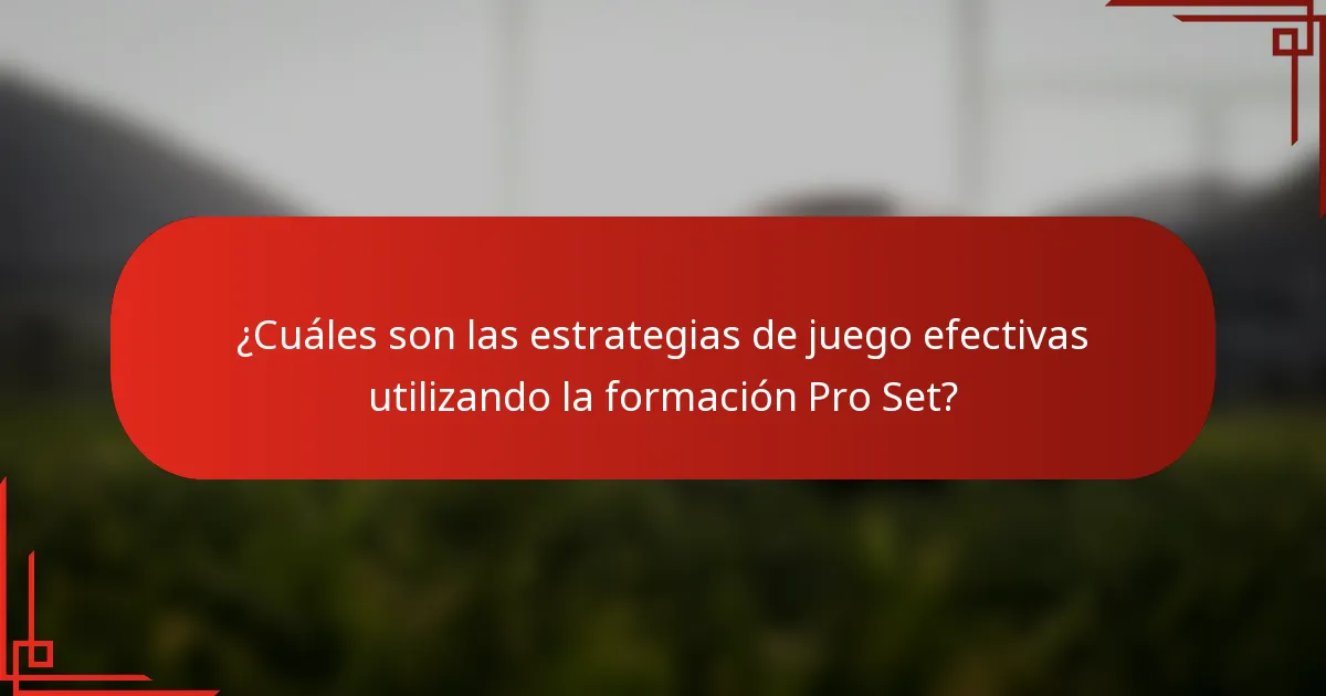¿Cuáles son las estrategias de juego efectivas utilizando la formación Pro Set?