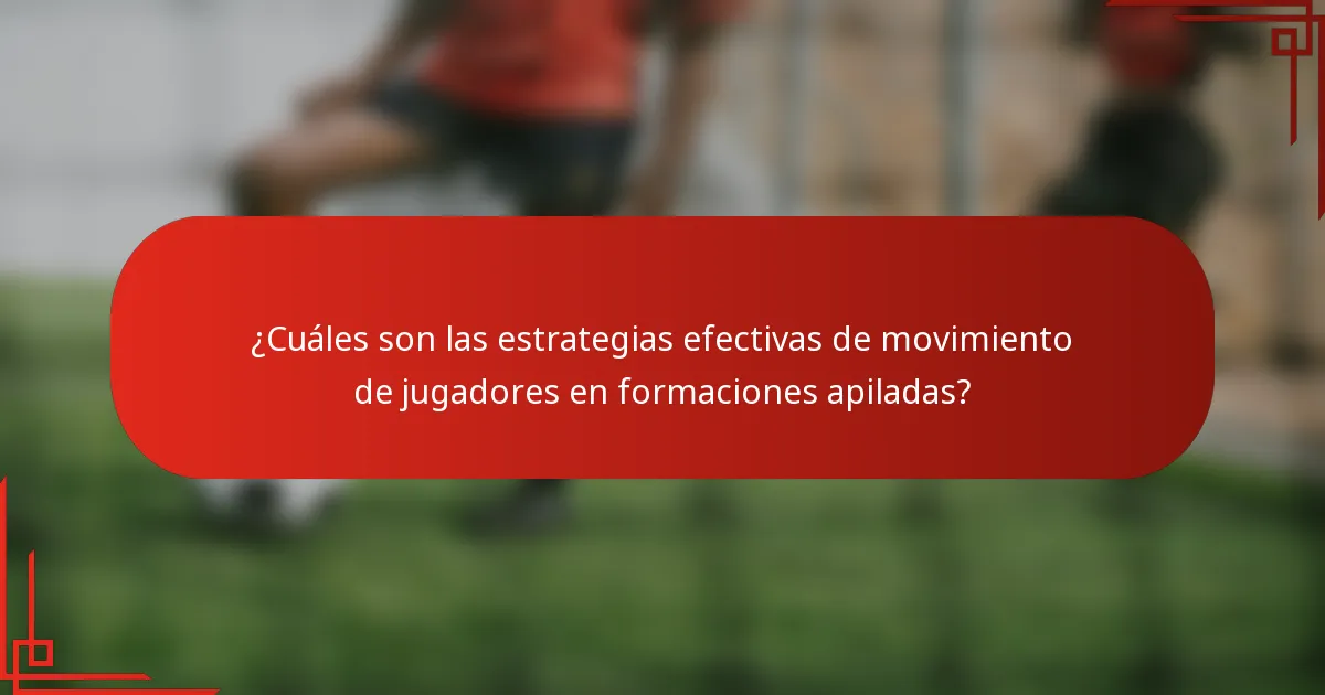 ¿Cuáles son las estrategias efectivas de movimiento de jugadores en formaciones apiladas?