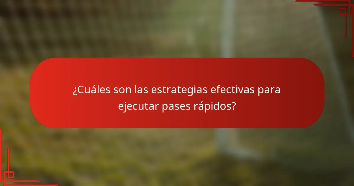 ¿Cuáles son las estrategias efectivas para ejecutar pases rápidos?