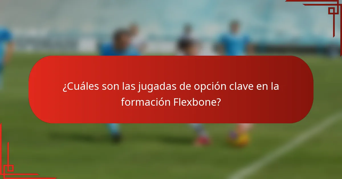 ¿Cuáles son las jugadas de opción clave en la formación Flexbone?