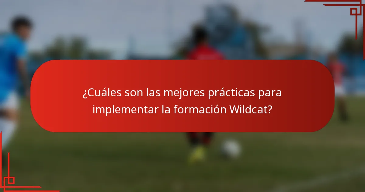 ¿Cuáles son las mejores prácticas para implementar la formación Wildcat?