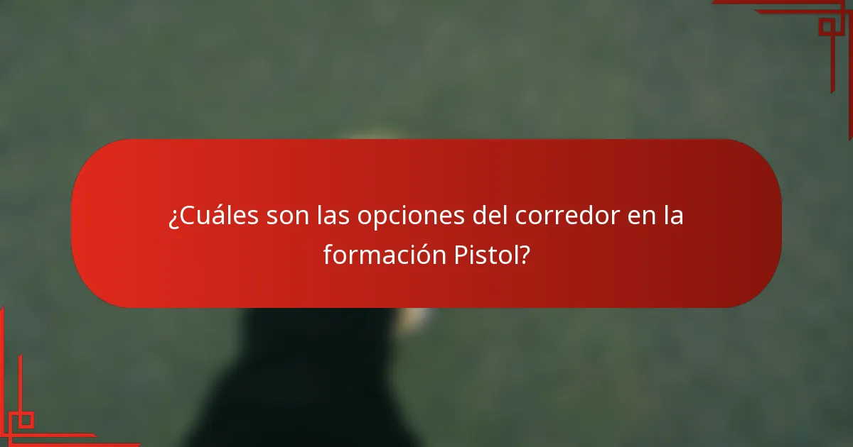 ¿Cuáles son las opciones del corredor en la formación Pistol?