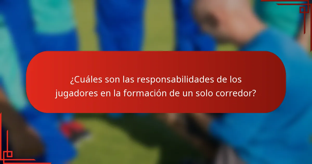 ¿Cuáles son las responsabilidades de los jugadores en la formación de un solo corredor?