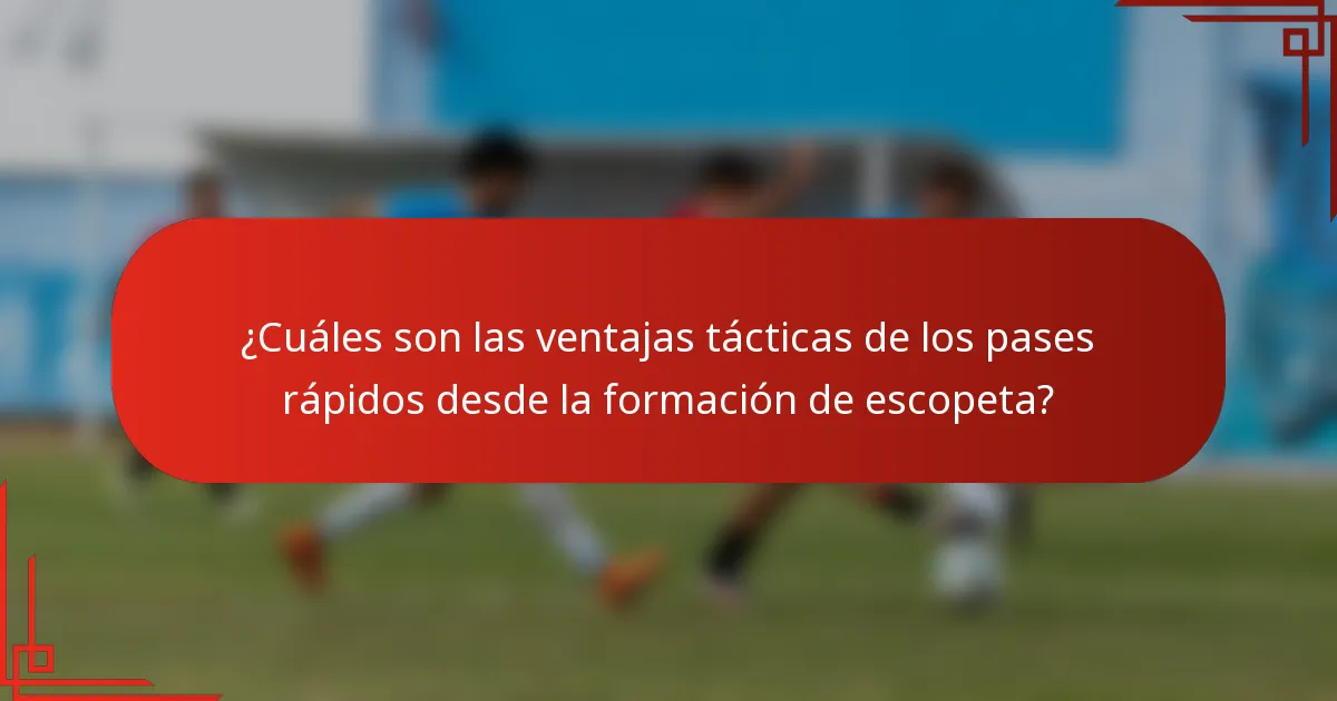 ¿Cuáles son las ventajas tácticas de los pases rápidos desde la formación de escopeta?