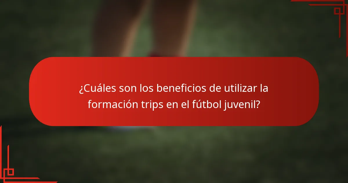 ¿Cuáles son los beneficios de utilizar la formación trips en el fútbol juvenil?
