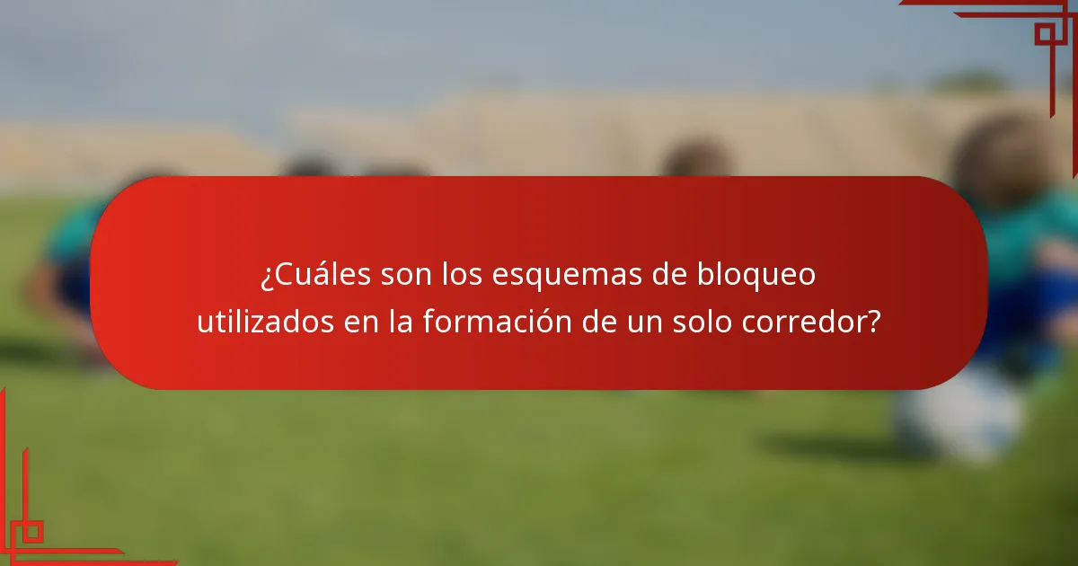 ¿Cuáles son los esquemas de bloqueo utilizados en la formación de un solo corredor?