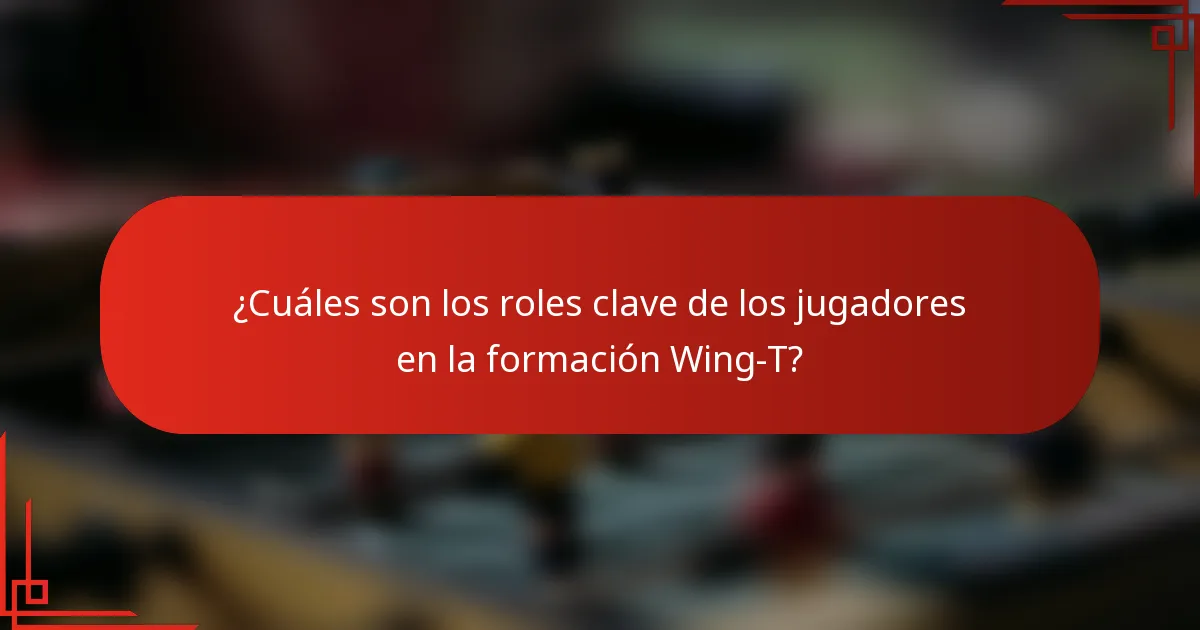 ¿Cuáles son los roles clave de los jugadores en la formación Wing-T?