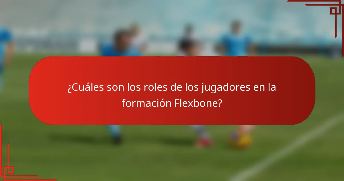 ¿Cuáles son los roles de los jugadores en la formación Flexbone?