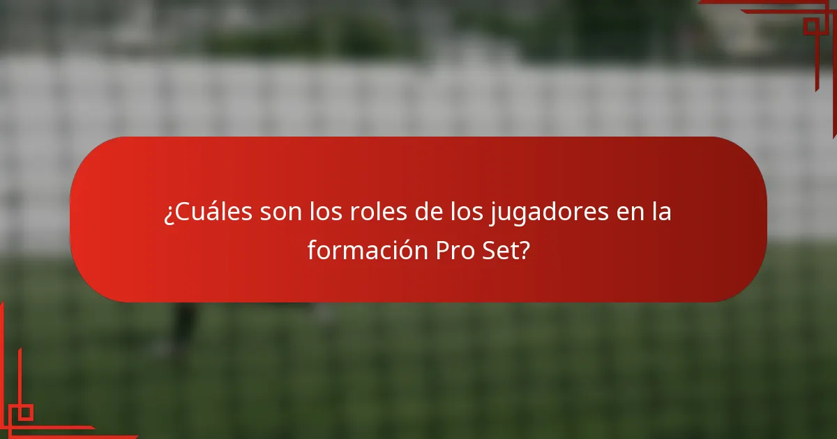 ¿Cuáles son los roles de los jugadores en la formación Pro Set?