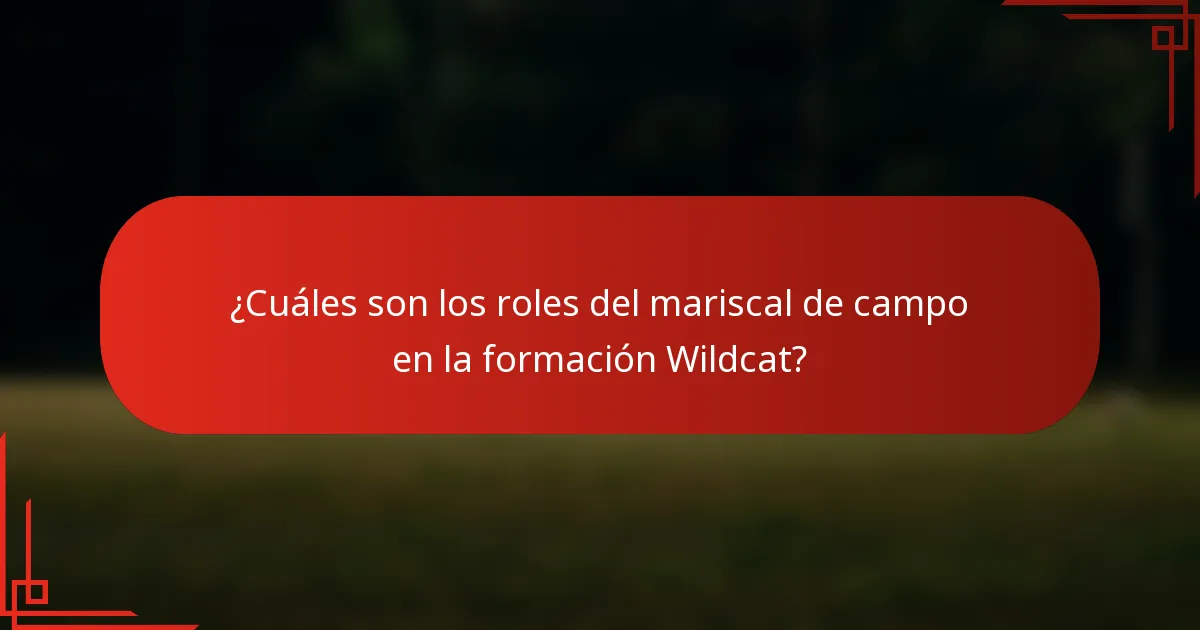 ¿Cuáles son los roles del mariscal de campo en la formación Wildcat?