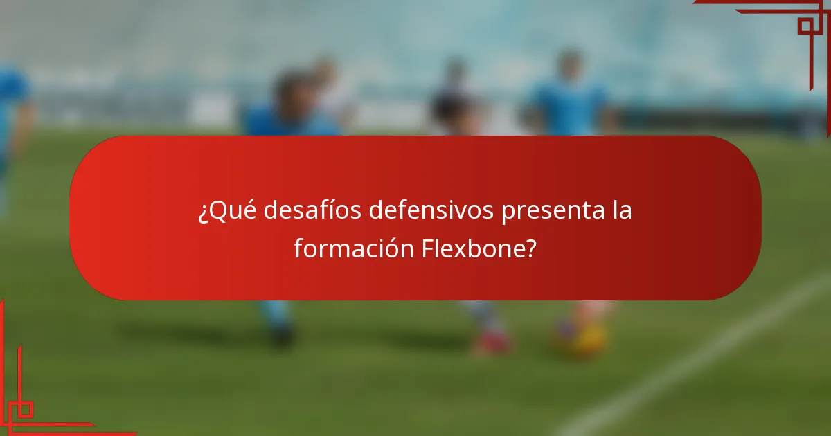 ¿Qué desafíos defensivos presenta la formación Flexbone?