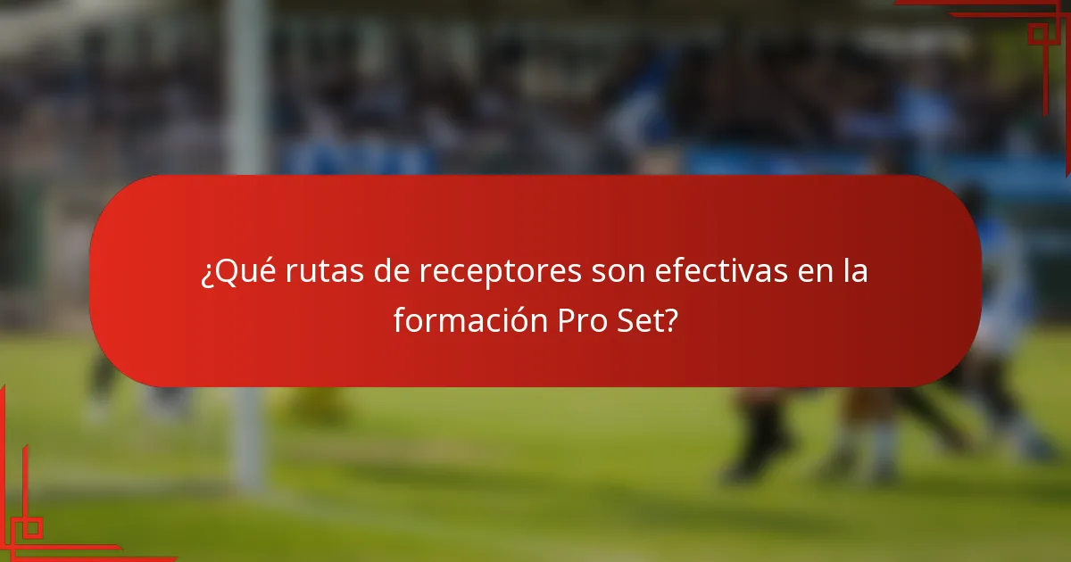 ¿Qué rutas de receptores son efectivas en la formación Pro Set?